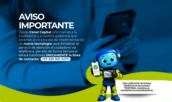 Banner informativo de Canal Capital con fondo azul y verde que anuncia un cambio temporal en el servicio de atención telefónica a la ciudadanía. La pieza explica que, debido al proceso de implementación de nueva tecnología, estará habilitada únicamente la línea de contacto +57 320 901 2473 mientras se completan las actualizaciones.