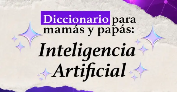 Diccionario para padres, madres y cuidadores sobre inteligencias artificiales, IA.